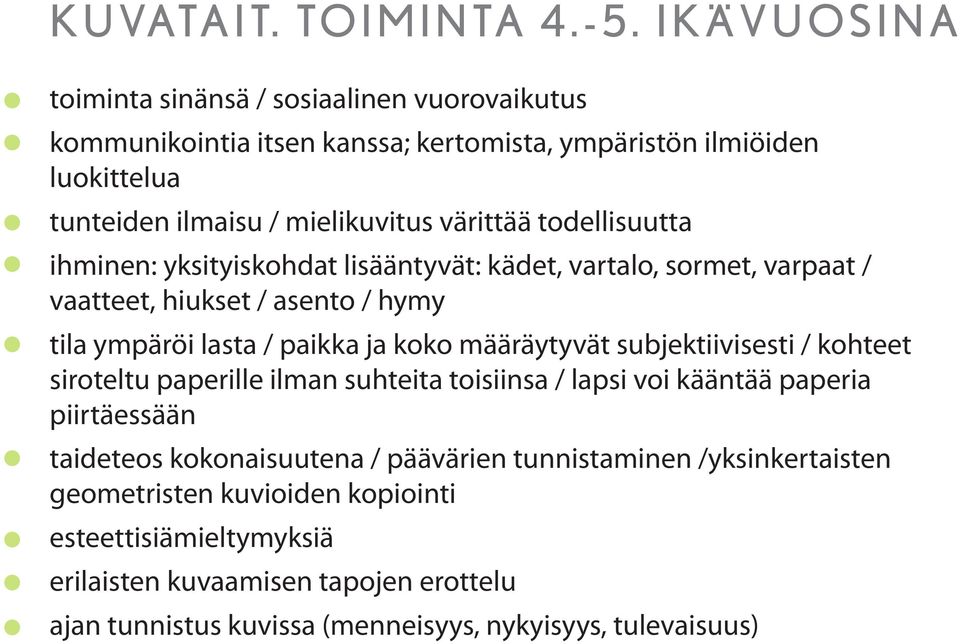 todellisuutta ihminen: yksityiskohdat lisääntyvät: kädet, vartalo, sormet, varpaat / vaatteet, hiukset / asento / hymy tila ympäröi lasta / paikka ja koko määräytyvät