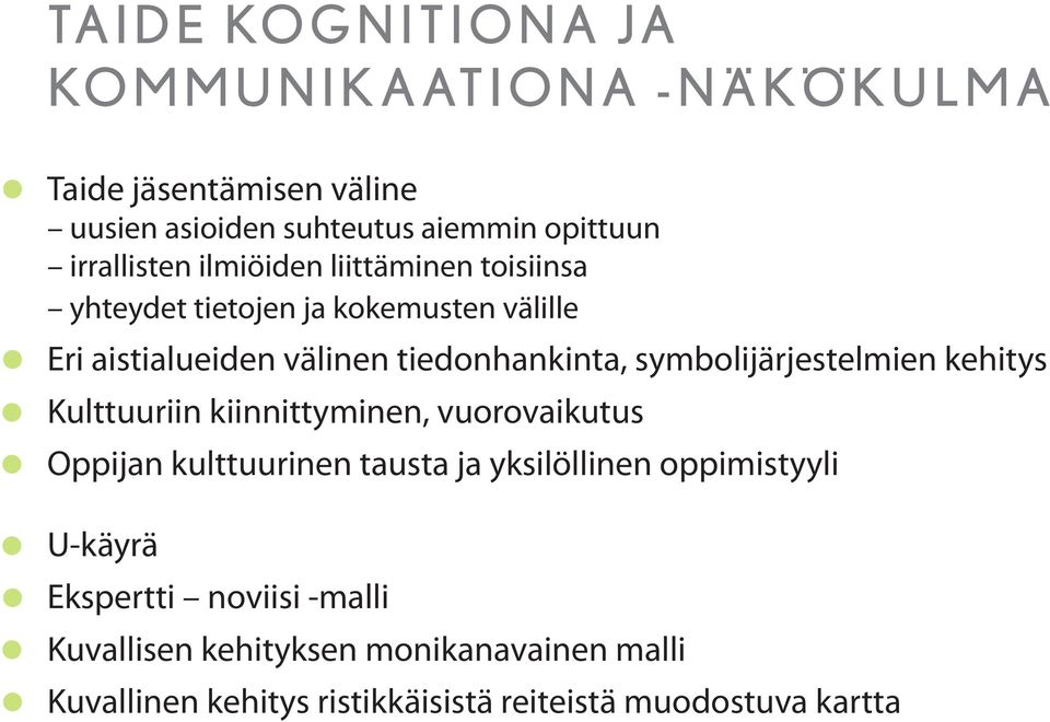 symbolijärjestelmien kehitys Kulttuuriin kiinnittyminen, vuorovaikutus Oppijan kulttuurinen tausta ja yksilöllinen