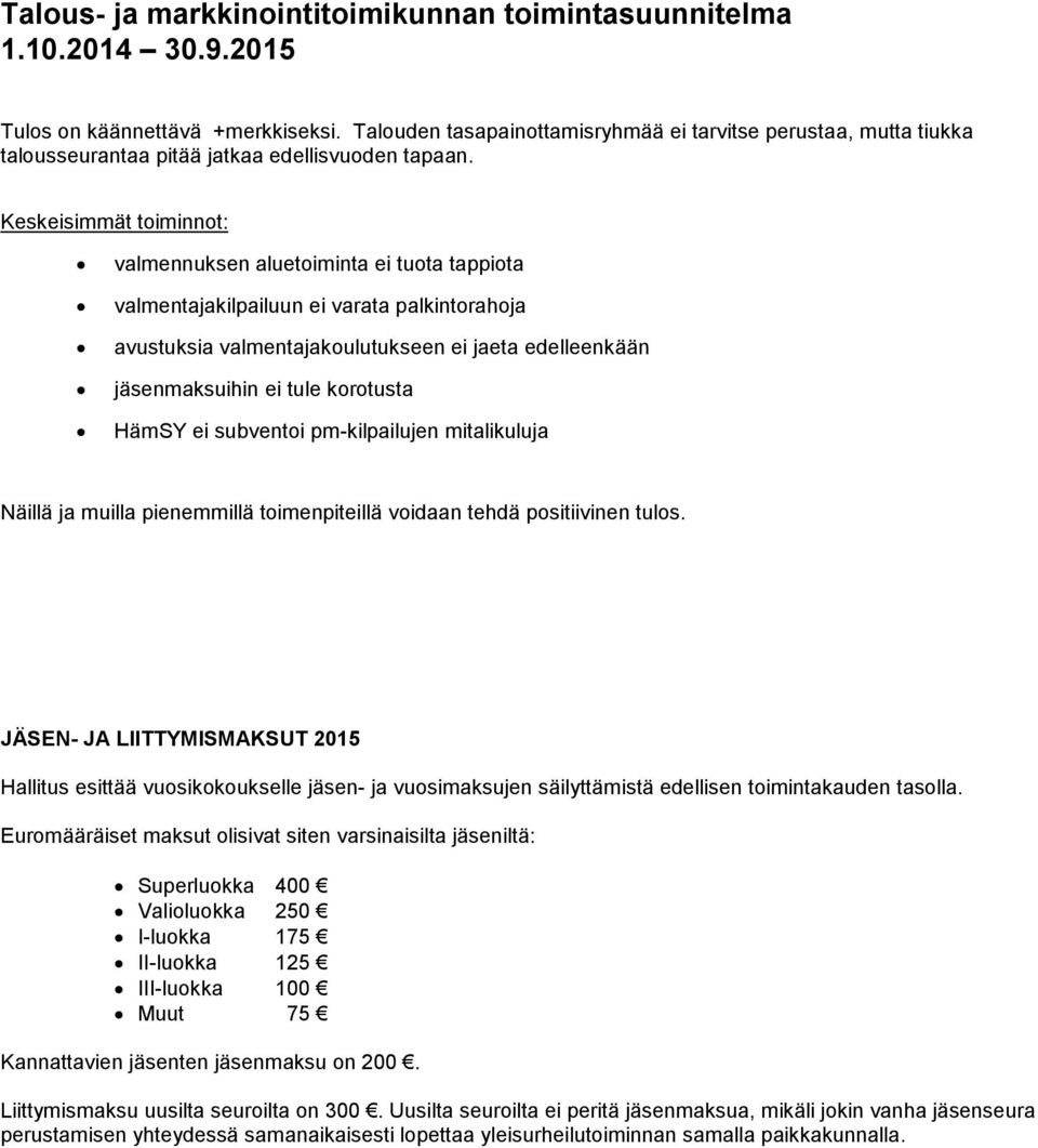 Keskeisimmät toiminnot: valmennuksen aluetoiminta ei tuota tappiota valmentajakilpailuun ei varata palkintorahoja avustuksia valmentajakoulutukseen ei jaeta edelleenkään jäsenmaksuihin ei tule