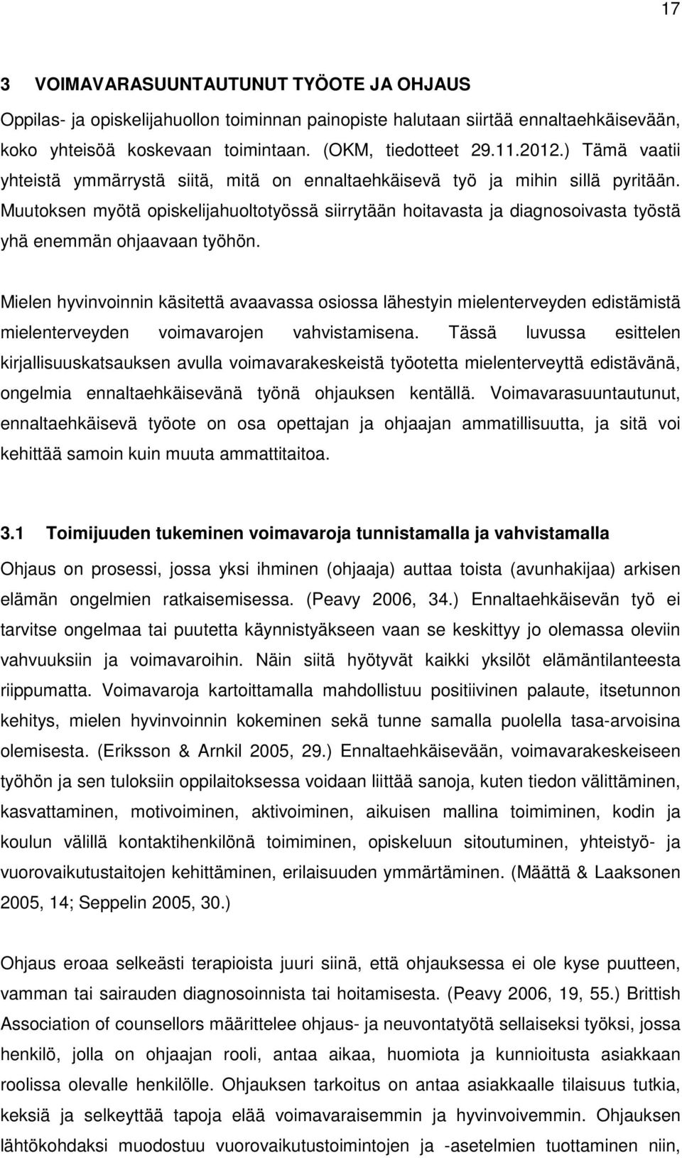 Muutoksen myötä opiskelijahuoltotyössä siirrytään hoitavasta ja diagnosoivasta työstä yhä enemmän ohjaavaan työhön.