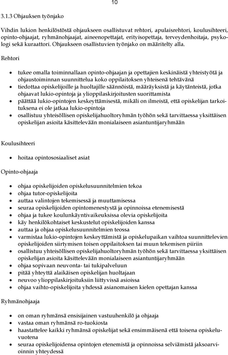 Rehtori tukee omalla toiminnallaan opinto-ohjaajan ja opettajien keskinäistä yhteistyötä ja ohjaustoiminnan suunnittelua koko oppilaitoksen yhteisenä tehtävänä tiedottaa opiskelijoille ja huoltajille