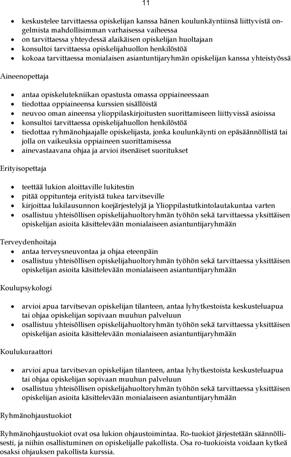 oppiaineessaan tiedottaa oppiaineensa kurssien sisällöistä neuvoo oman aineensa ylioppilaskirjoitusten suorittamiseen liittyvissä asioissa konsultoi tarvittaessa opiskelijahuollon henkilöstöä