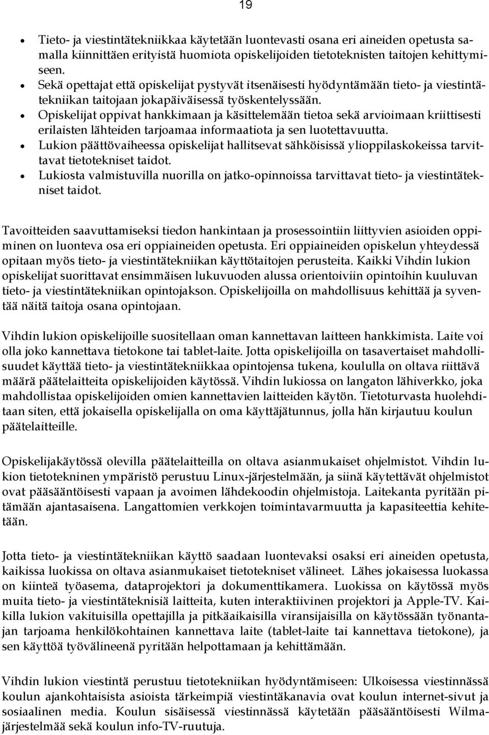 t oppivat hankkimaan ja käsittelemään tietoa sekä arvioimaan kriittisesti erilaisten lähteiden tarjoamaa informaatiota ja sen luotettavuutta.