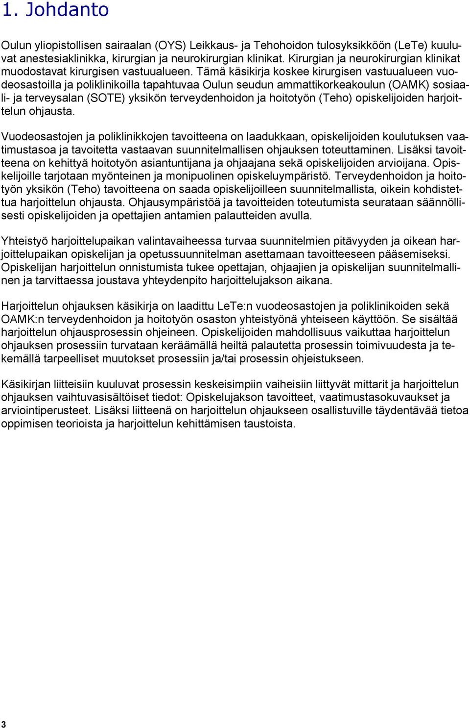 Tämä käsikirja koskee kirurgisen vastuualueen vuodeosastoilla ja poliklinikoilla tapahtuvaa Oulun seudun ammattikorkeakoulun (OAMK) sosiaali- ja terveysalan (SOTE) yksikön terveydenhoidon ja
