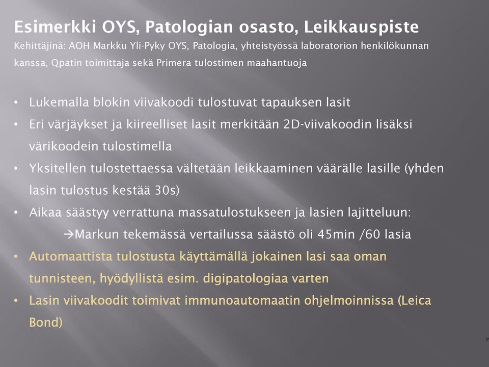 kiireelliset lasit merkitään 2D-viivakoodin lisäksi värikoodein tulostimella Yksitellen tulostettaessa vältetään leikkaaminen väärälle lasille