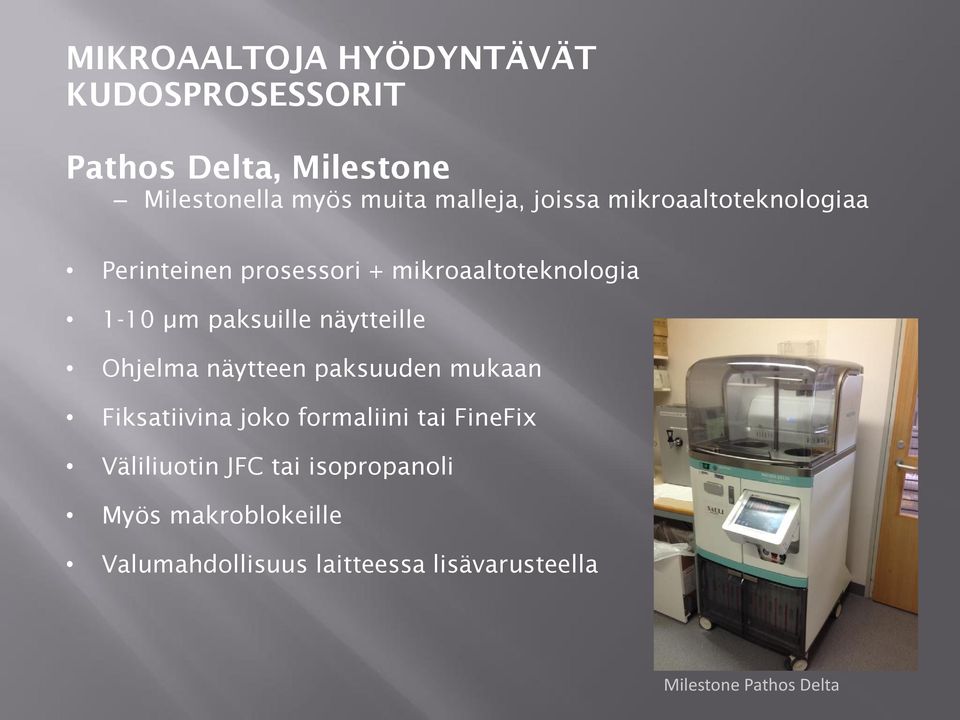 näytteille Ohjelma näytteen paksuuden mukaan Fiksatiivina joko formaliini tai FineFix Väliliuotin
