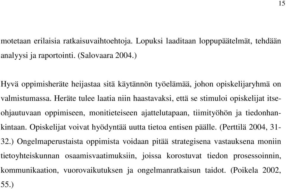 Heräte tulee laatia niin haastavaksi, että se stimuloi opiskelijat itseohjautuvaan oppimiseen, monitieteiseen ajattelutapaan, tiimityöhön ja tiedonhankintaan.