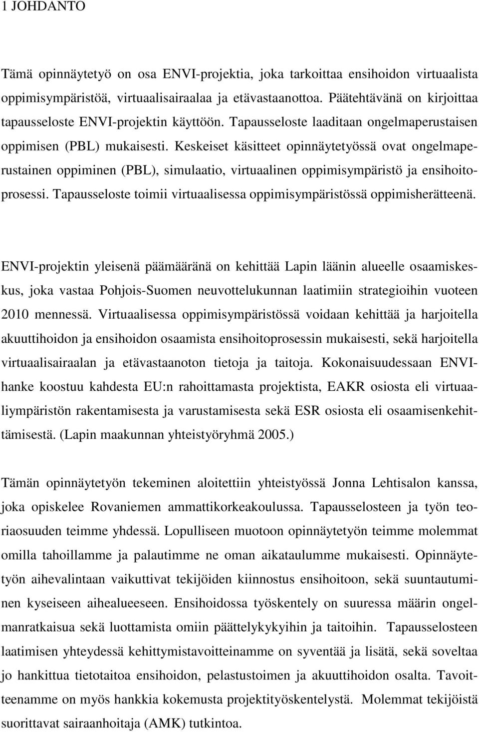 Keskeiset käsitteet opinnäytetyössä ovat ongelmaperustainen oppiminen (PBL), simulaatio, virtuaalinen oppimisympäristö ja ensihoitoprosessi.