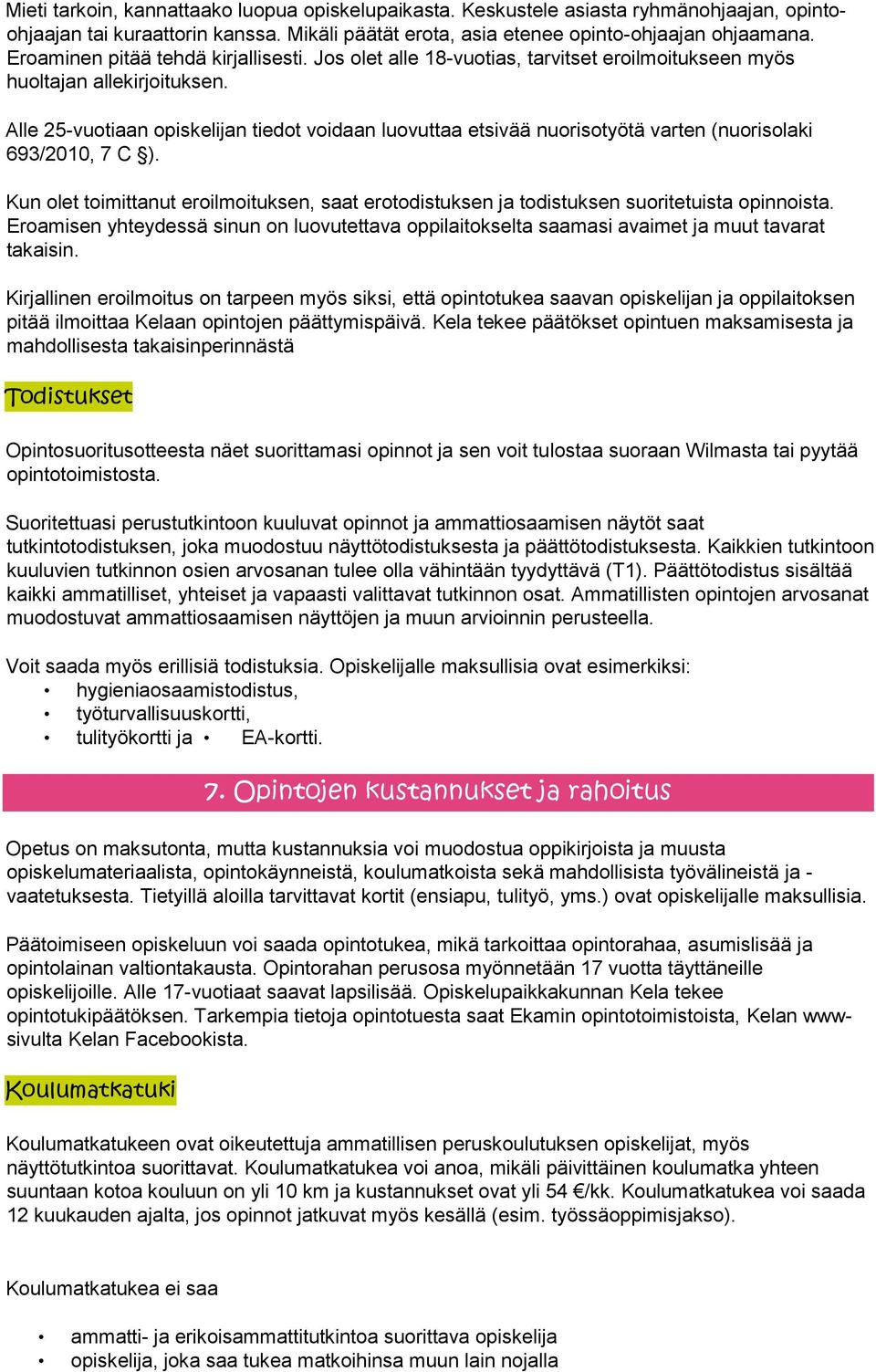 Alle 25-vuotiaan opiskelijan tiedot voidaan luovuttaa etsivää nuorisotyötä varten (nuorisolaki 693/2010, 7 C ).