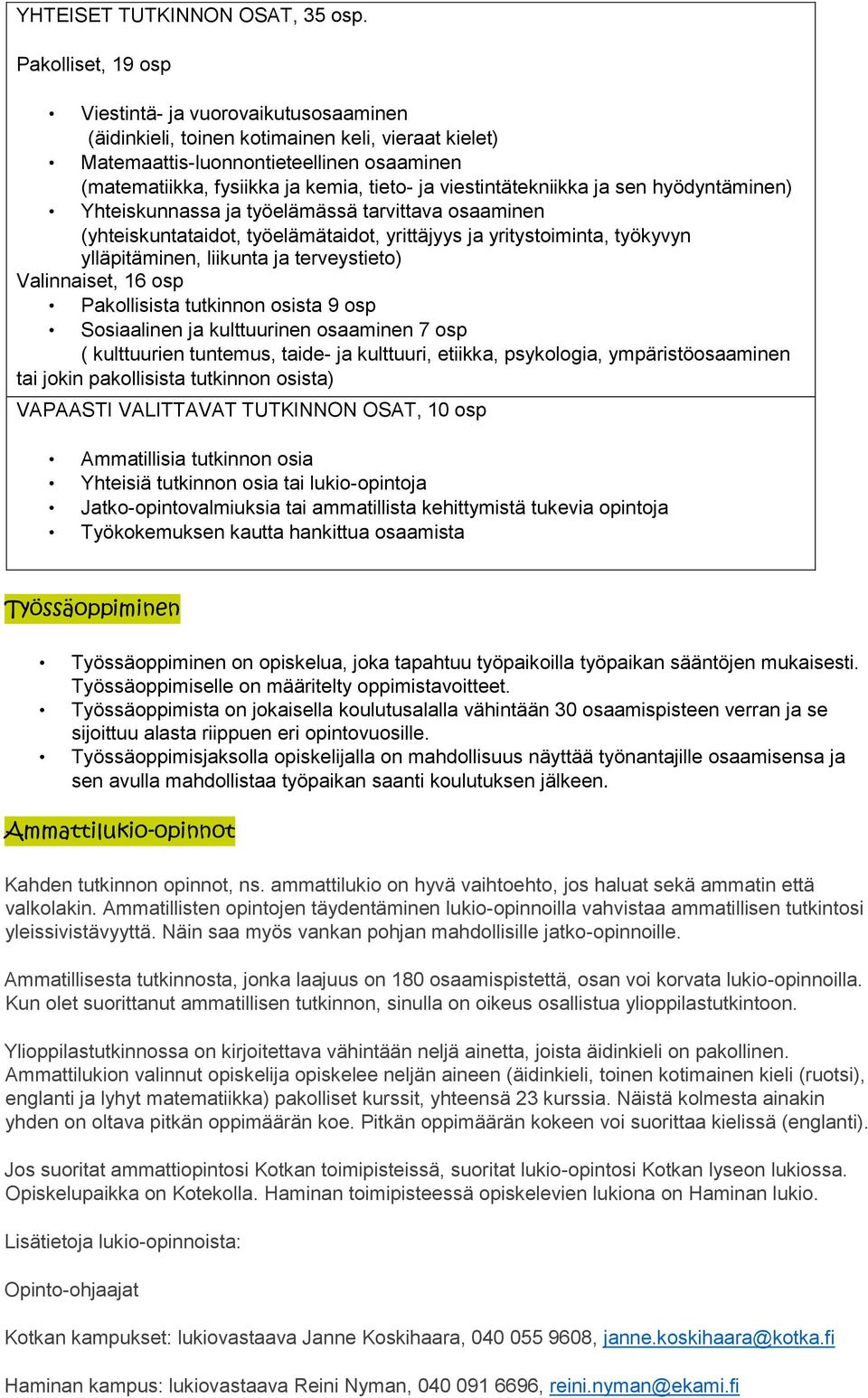 viestintätekniikka ja sen hyödyntäminen) Yhteiskunnassa ja työelämässä tarvittava osaaminen (yhteiskuntataidot, työelämätaidot, yrittäjyys ja yritystoiminta, työkyvyn ylläpitäminen, liikunta ja