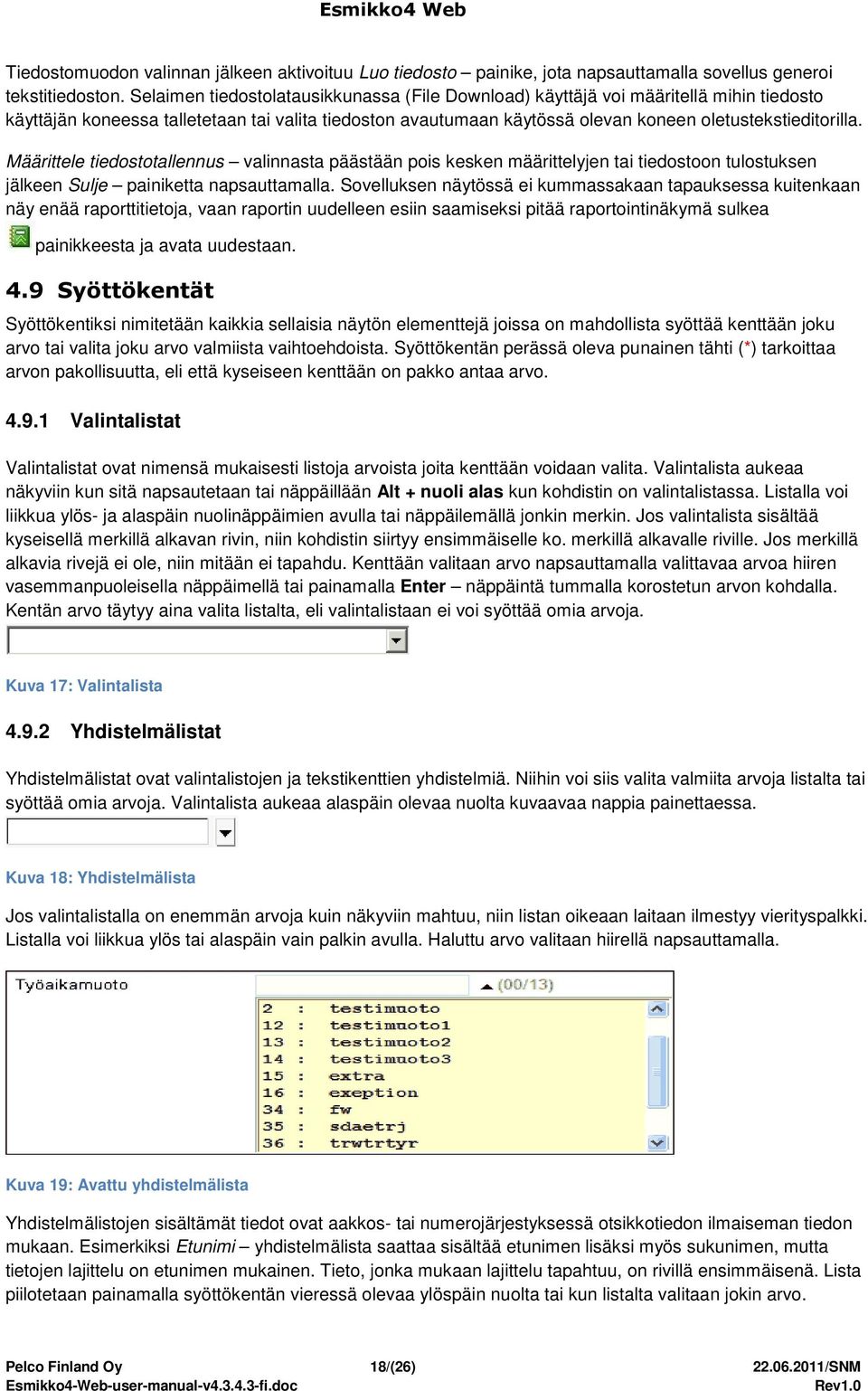 Määrittele tiedostotallennus valinnasta päästään pois kesken määrittelyjen tai tiedostoon tulostuksen jälkeen Sulje painiketta napsauttamalla.