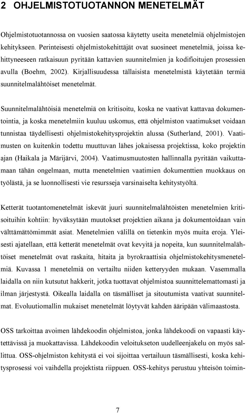 Kirjallisuudessa tällaisista menetelmistä käytetään termiä suunnitelmalähtöiset menetelmät.