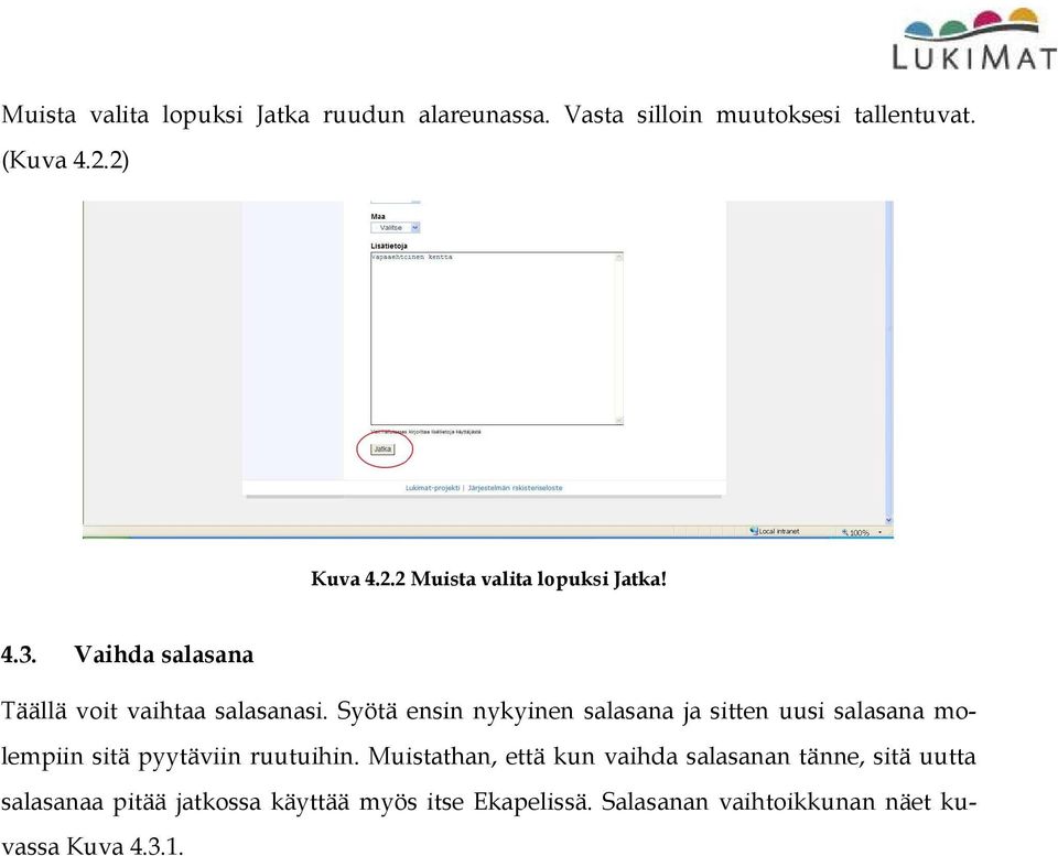 Syötä ensin nykyinen salasana ja sitten uusi salasana molempiin sitä pyytäviin ruutuihin.