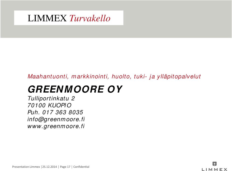 70100 KUOPIO Puh. 017 363 8035 info@greenmoore.fi www.