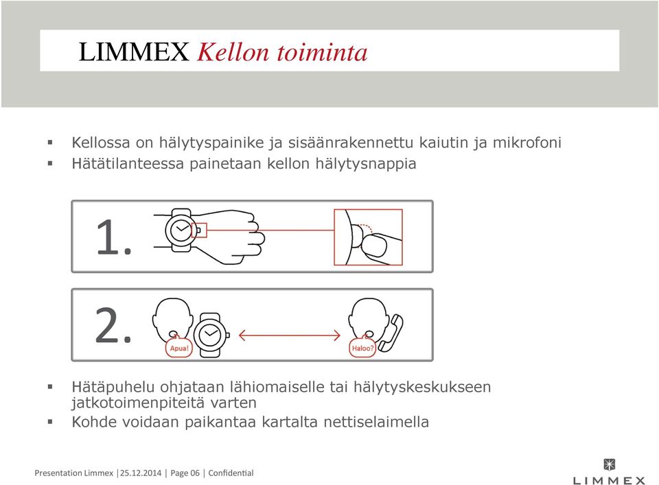 lähiomaiselle tai hälytyskeskukseen jatkotoimenpiteitä varten Kohde voidaan