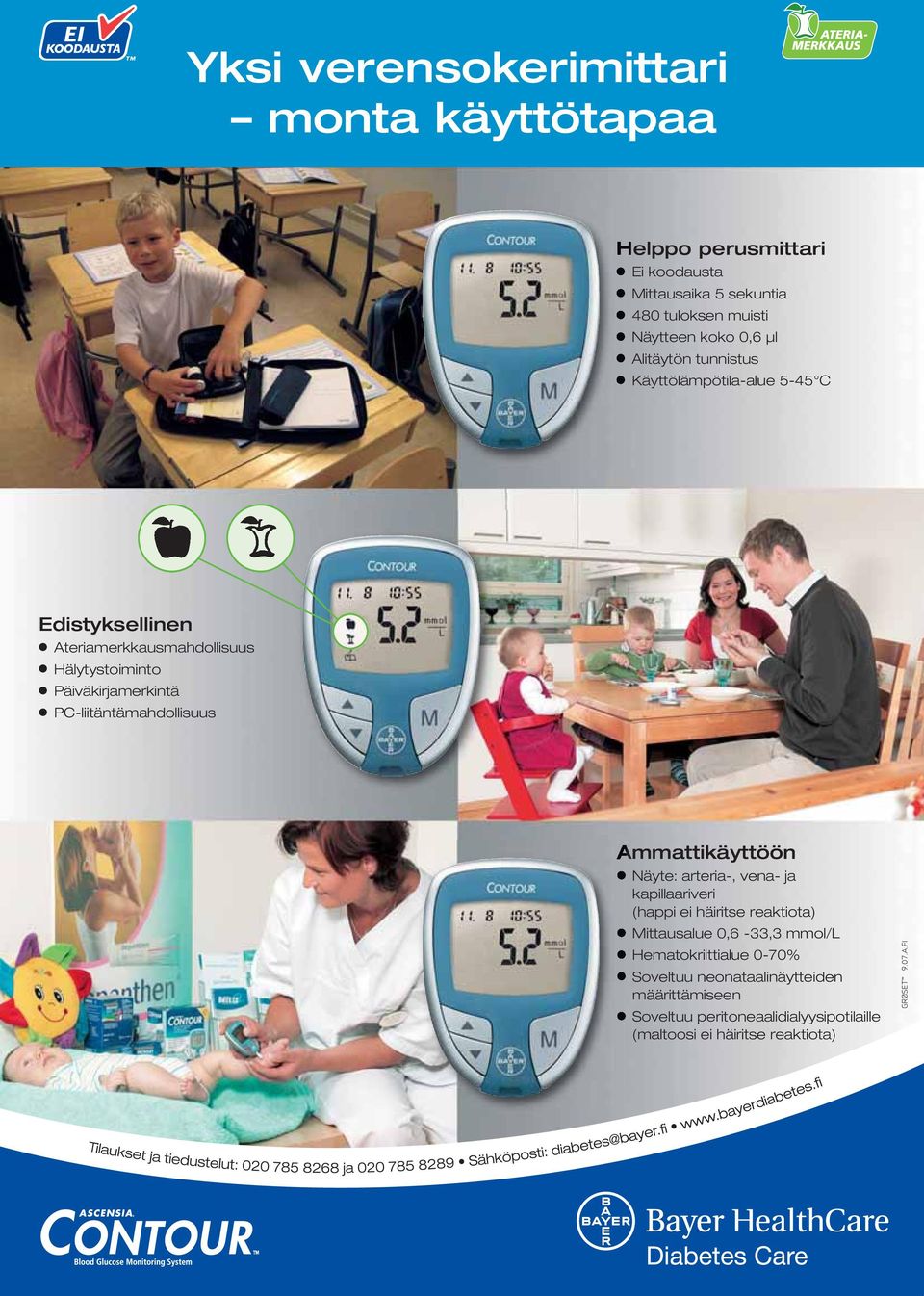 PC-liitäntämahdollisuus Ammattikäyttöön Näyte: arteria-, vena- ja kapillaariveri (happi ei häiritse reaktiota) Mittausalue 0,6-33,3 mmol/l