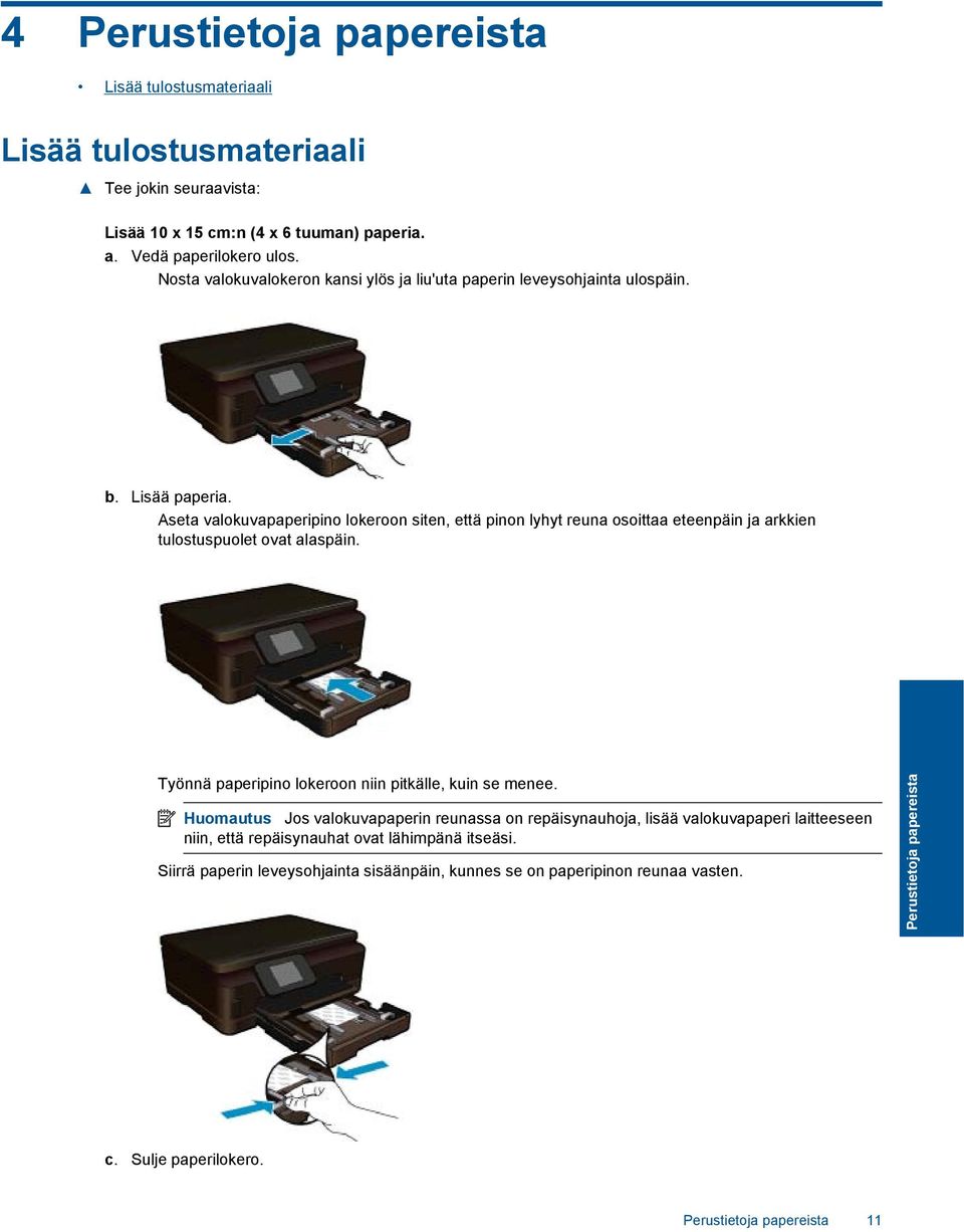 Aseta valokuvapaperipino lokeroon siten, että pinon lyhyt reuna osoittaa eteenpäin ja arkkien tulostuspuolet ovat alaspäin. Työnnä paperipino lokeroon niin pitkälle, kuin se menee.