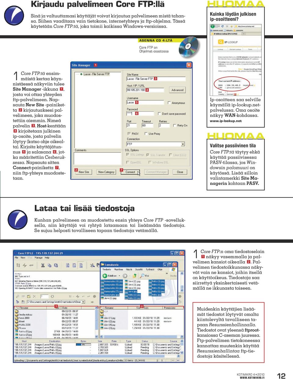 asenna cd :ltä Core FTP on Ohjelmat-osastossa Core FTP:tä ensimmäistä kertaa käynnistäessä näkyviin tulee Site Manager -ikkuna, josta voi ottaa yhteyden ftp-palvelimeen.