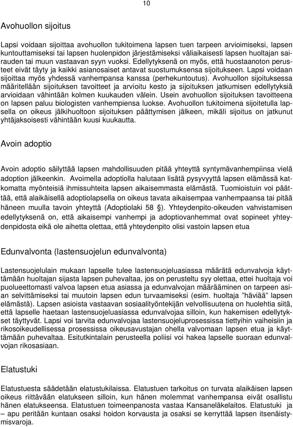 Lapsi voidaan sijoittaa myös yhdessä vanhempansa kanssa (perhekuntoutus).