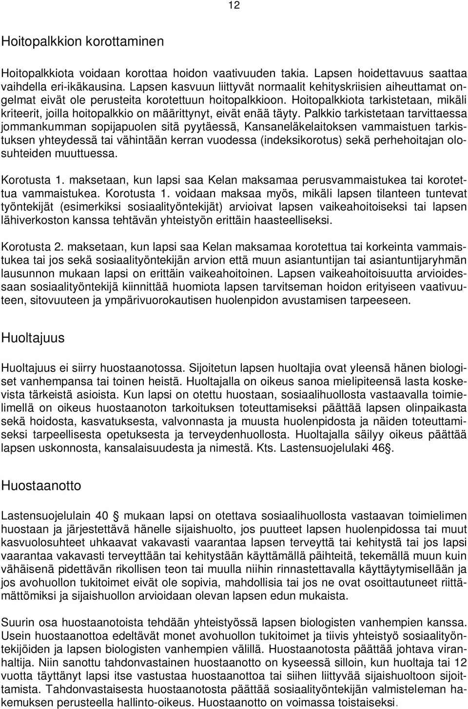 Hoitopalkkiota tarkistetaan, mikäli kriteerit, joilla hoitopalkkio on määrittynyt, eivät enää täyty.