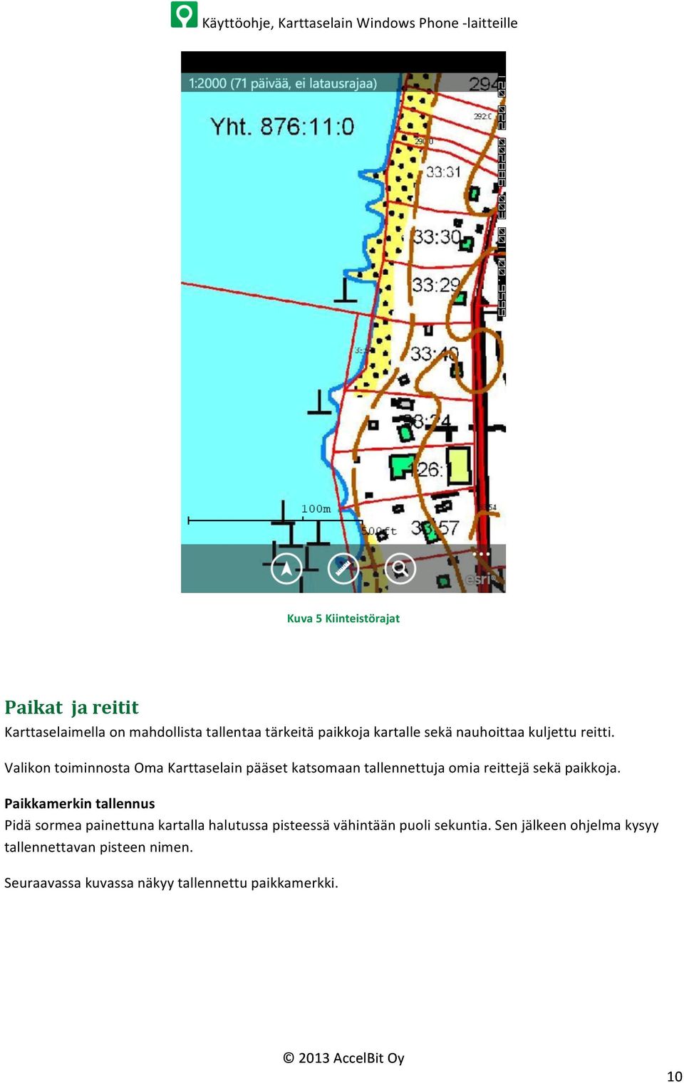 Valikon toiminnosta Oma Karttaselain pääset katsomaan tallennettuja omia reittejä sekä paikkoja.