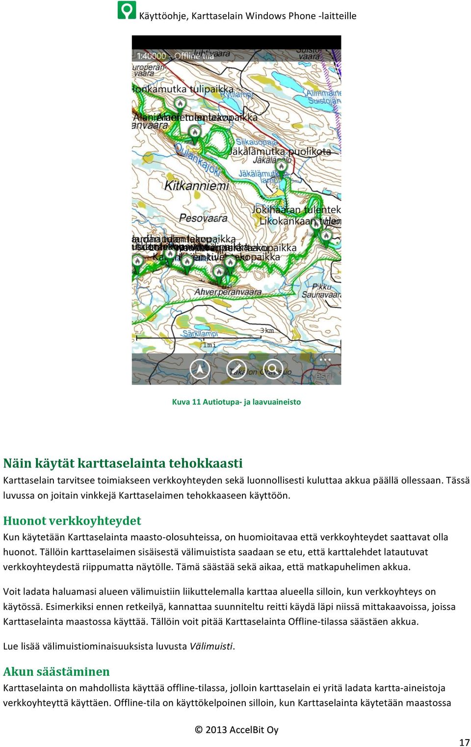 Huonot verkkoyhteydet Kun käytetään Karttaselainta maasto- olosuhteissa, on huomioitavaa että verkkoyhteydet saattavat olla huonot.