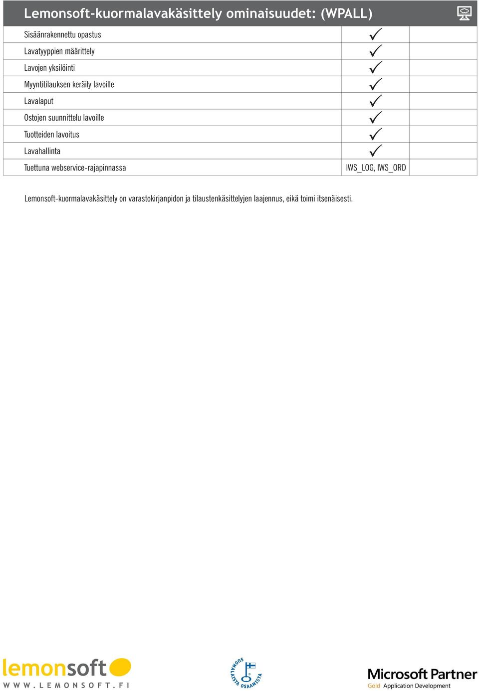 lavoille Tuotteiden lavoitus Lavahallinta Tuettuna webservice-rajapinnassa IWS_LOG, IWS_ORD