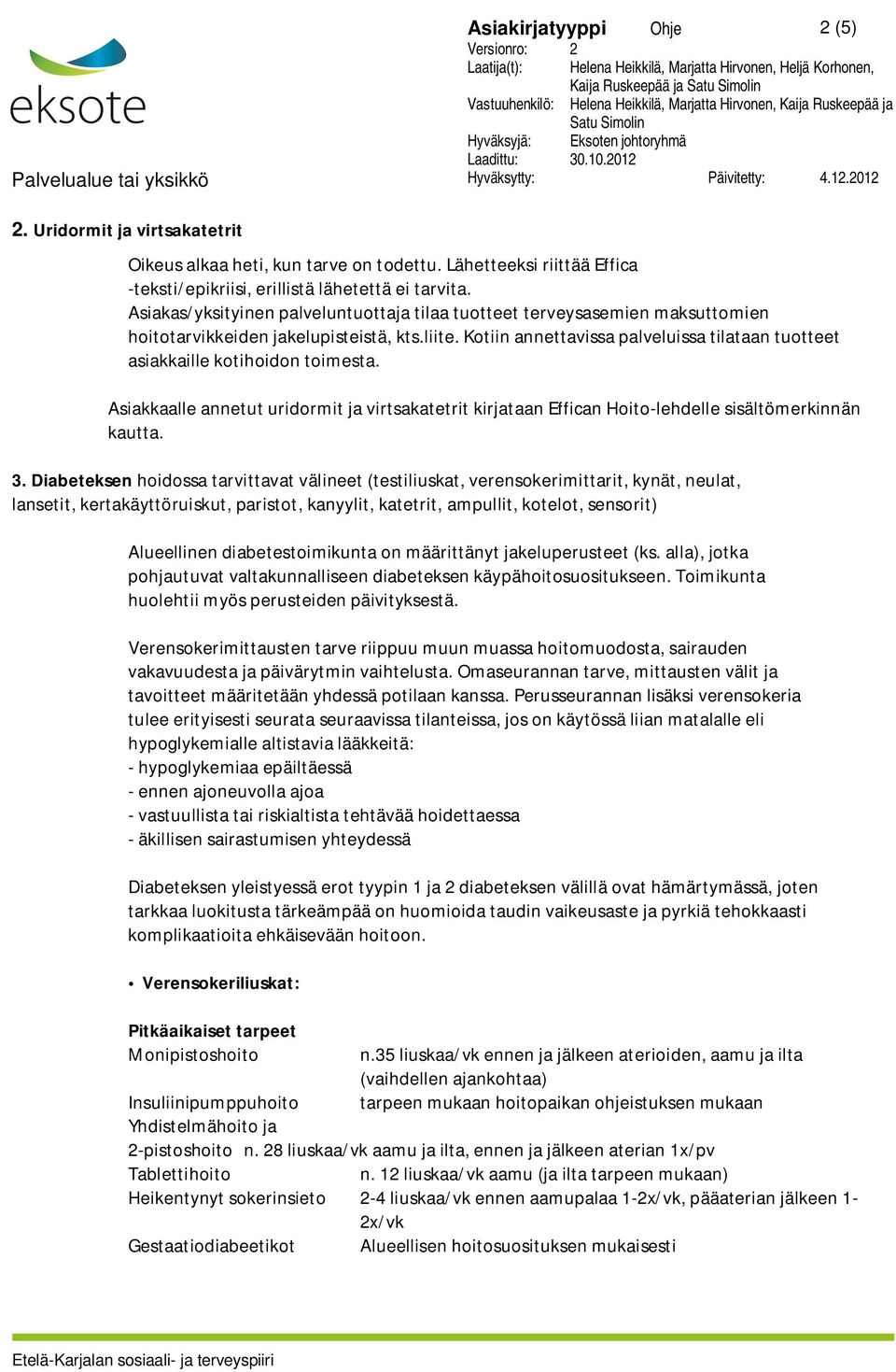 Kotiin annettavissa palveluissa tilataan tuotteet asiakkaille kotihoidon toimesta. Asiakkaalle annetut uridormit ja virtsakatetrit kirjataan Effican Hoito-lehdelle sisältömerkinnän kautta. 3.