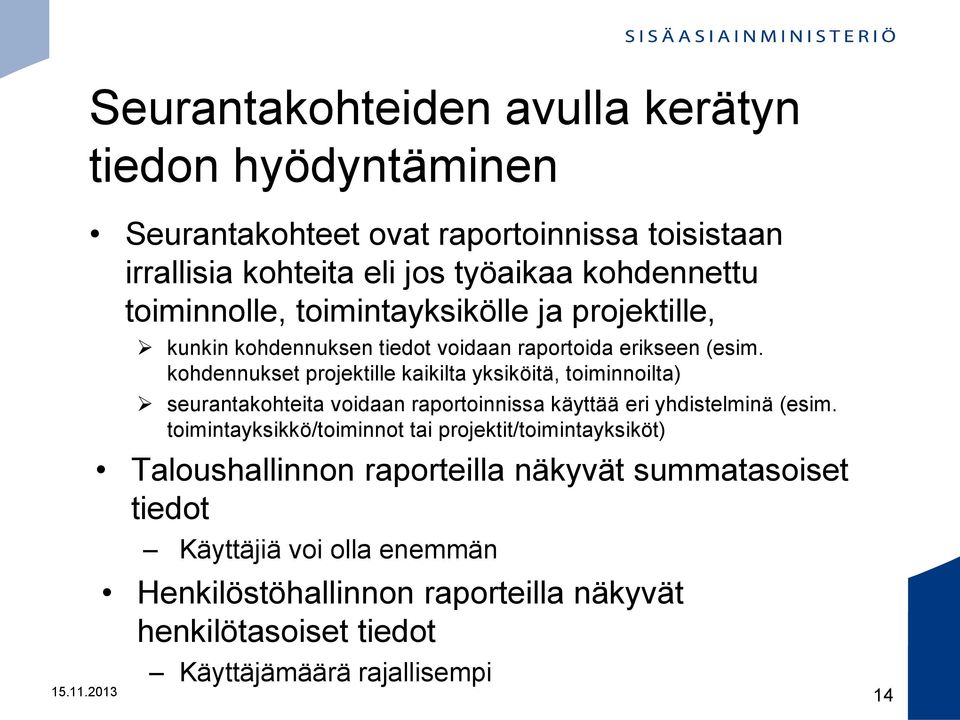 kohdennukset projektille kaikilta yksiköitä, toiminnoilta) seurantakohteita voidaan raportoinnissa käyttää eri yhdistelminä (esim.