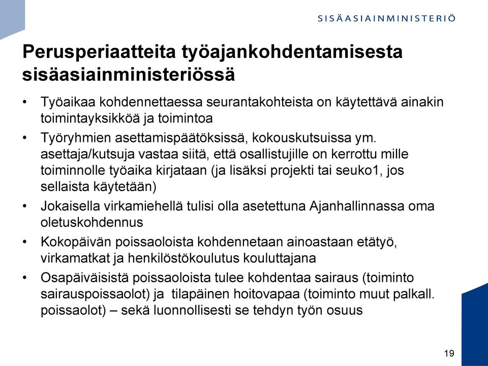 asettaja/kutsuja vastaa siitä, että osallistujille on kerrottu mille toiminnolle työaika kirjataan (ja lisäksi projekti tai seuko1, jos sellaista käytetään) Jokaisella virkamiehellä