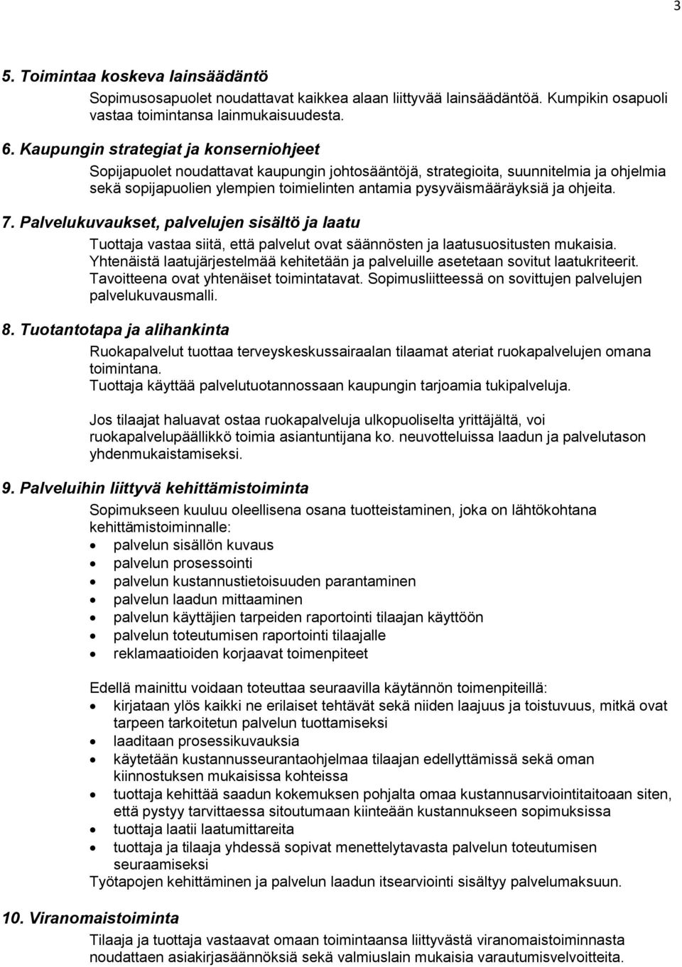 ohjeita. 7. Palvelukuvaukset, palvelujen sisältö ja laatu Tuottaja vastaa siitä, että palvelut ovat säännösten ja laatusuositusten mukaisia.