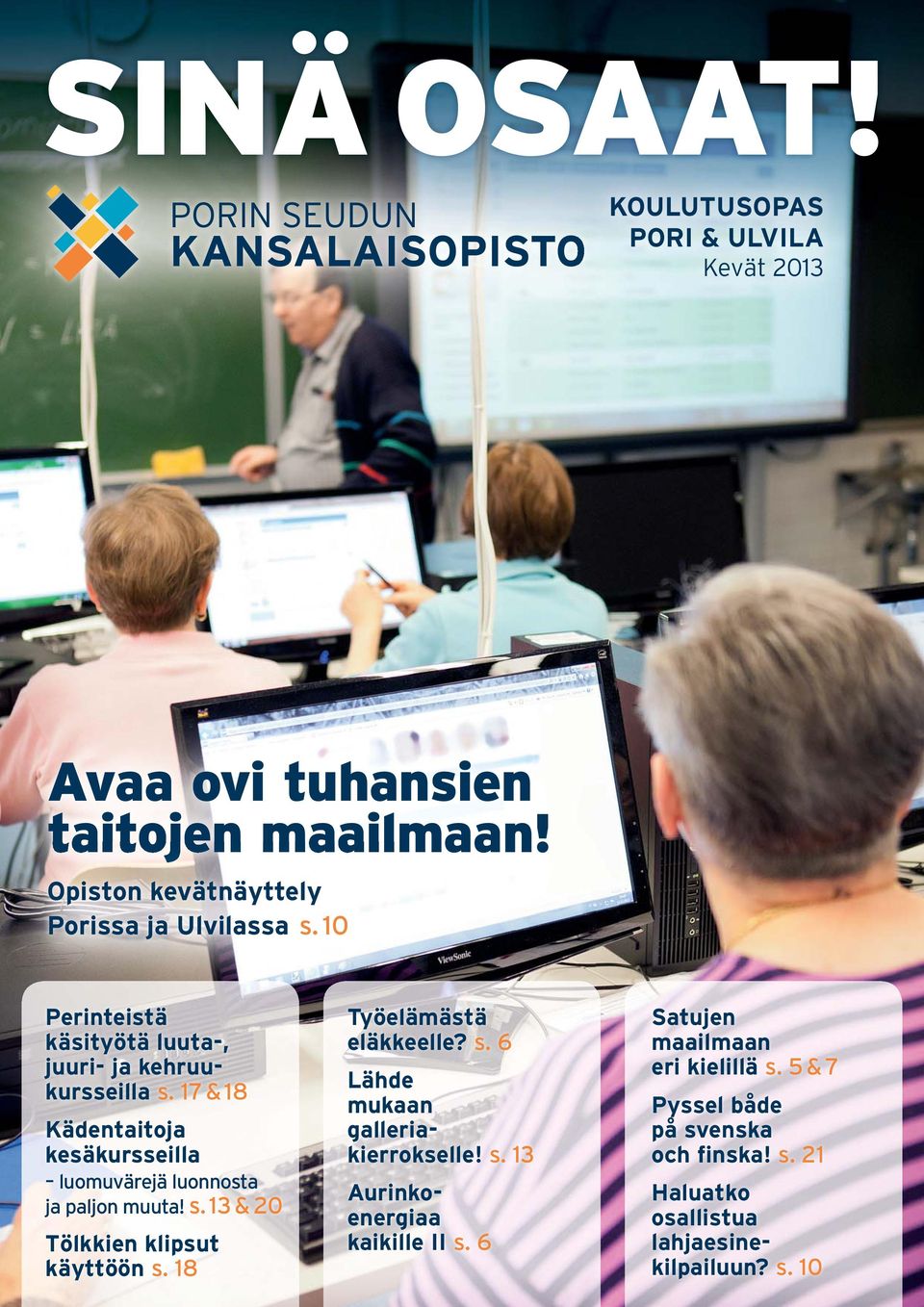 17 & 18 Kädentaitoja kesäkursseilla luomuvärejä luonnosta ja paljon muuta! s. 13 & 20 Tölkkien klipsut käyttöön s.