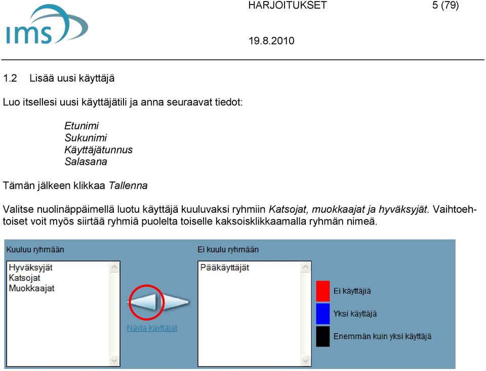 Sukunimi Käyttäjätunnus Salasana Tämän jälkeen klikkaa Tallenna Valitse nuolinäppäimellä