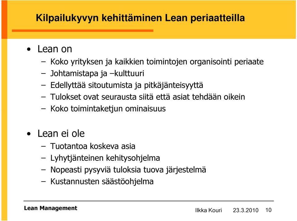 että asiat tehdään oikein Koko toimintaketjun ominaisuus Lean ei ole Tuotantoa koskeva asia Lyhytjänteinen