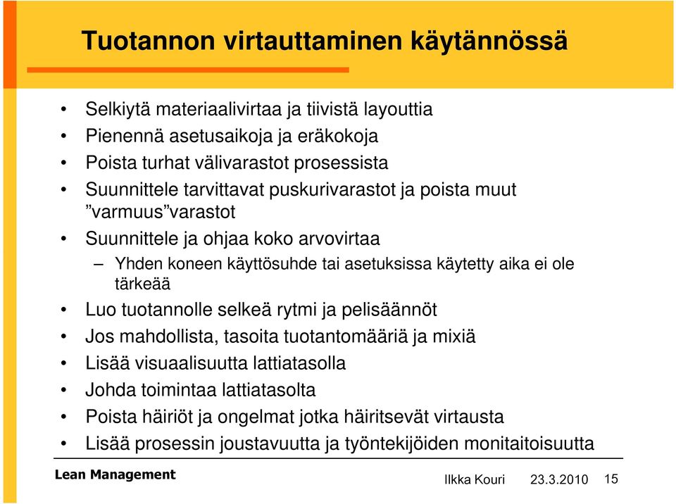 ei ole tärkeää Luo tuotannolle selkeä rytmi ja pelisäännöt Jos mahdollista, tasoita tuotantomääriä ja mixiä Lisää visuaalisuutta lattiatasolla Johda toimintaa