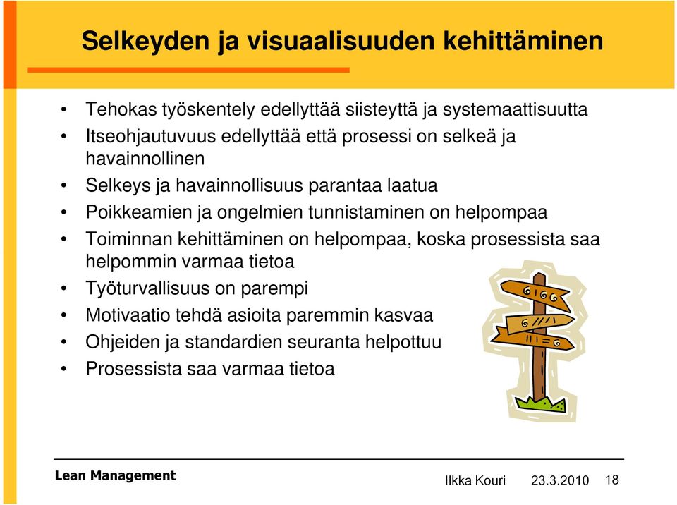 helpompaa Toiminnan kehittäminen on helpompaa, koska prosessista saa helpommin varmaa tietoa Työturvallisuus on parempi Motivaatio