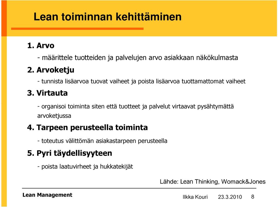 Virtauta - organisoi toiminta siten että tuotteet ja palvelut virtaavat pysähtymättä arvoketjussa 4.