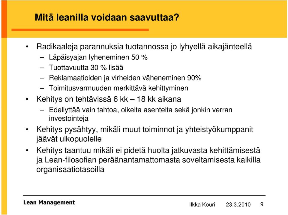 90% Toimitusvarmuuden merkittävä kehittyminen Kehitys on tehtävissä 6 kk 18 kk aikana Edellyttää vain tahtoa, oikeita asenteita sekä jonkin verran