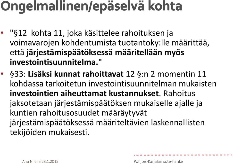 " 33: Lisäksi kunnat rahoittavat 12 :n 2 momentin 11 kohdassa tarkoitetun investointisuunnitelman mukaisten investointien