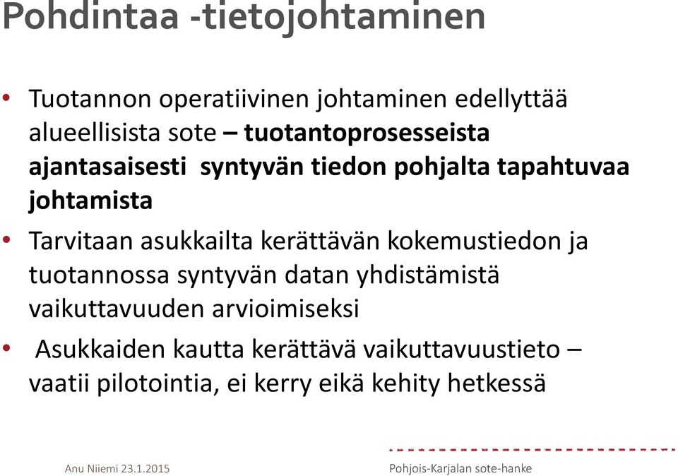 asukkailta kerättävän kokemustiedon ja tuotannossa syntyvän datan yhdistämistä vaikuttavuuden