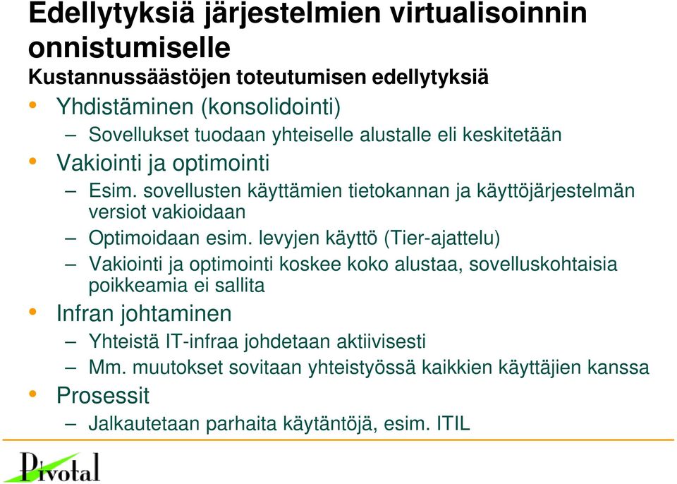 sovellusten käyttämien tietokannan ja käyttöjärjestelmän versiot vakioidaan Optimoidaan esim.