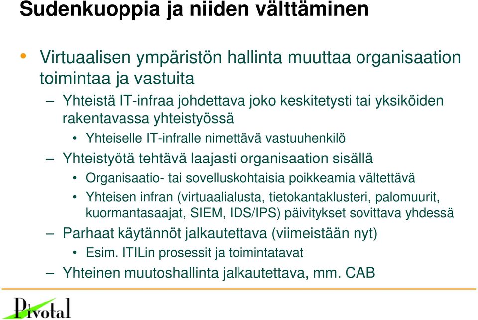 Organisaatio- tai sovelluskohtaisia poikkeamia vältettävä Yhteisen infran (virtuaalialusta, tietokantaklusteri, palomuurit, kuormantasaajat, SIEM, IDS/IPS)