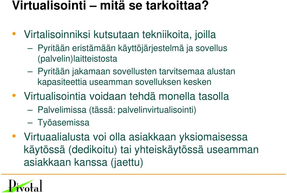 (palvelin)laitteistosta Pyritään jakamaan sovellusten tarvitsemaa alustan kapasiteettia useamman sovelluksen kesken