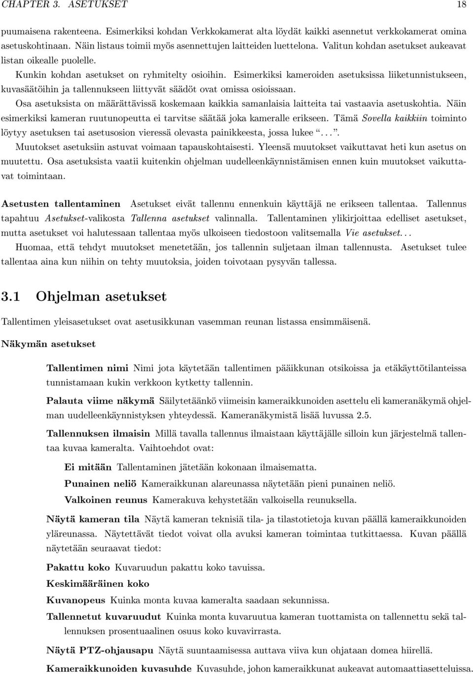 Esimerkiksi kameroiden asetuksissa liiketunnistukseen, kuvasäätöihin ja tallennukseen liittyvät säädöt ovat omissa osioissaan.