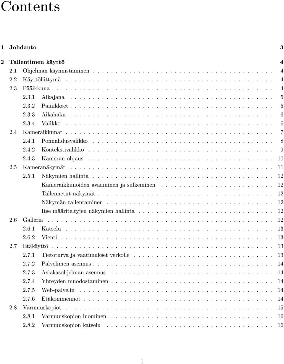 3.4 Valikko.............................................. 6 2.4 Kameraikkunat.............................................. 7 2.4.1 Ponnahdusvalikko........................................ 8 2.4.2 Kontekstivalikko.