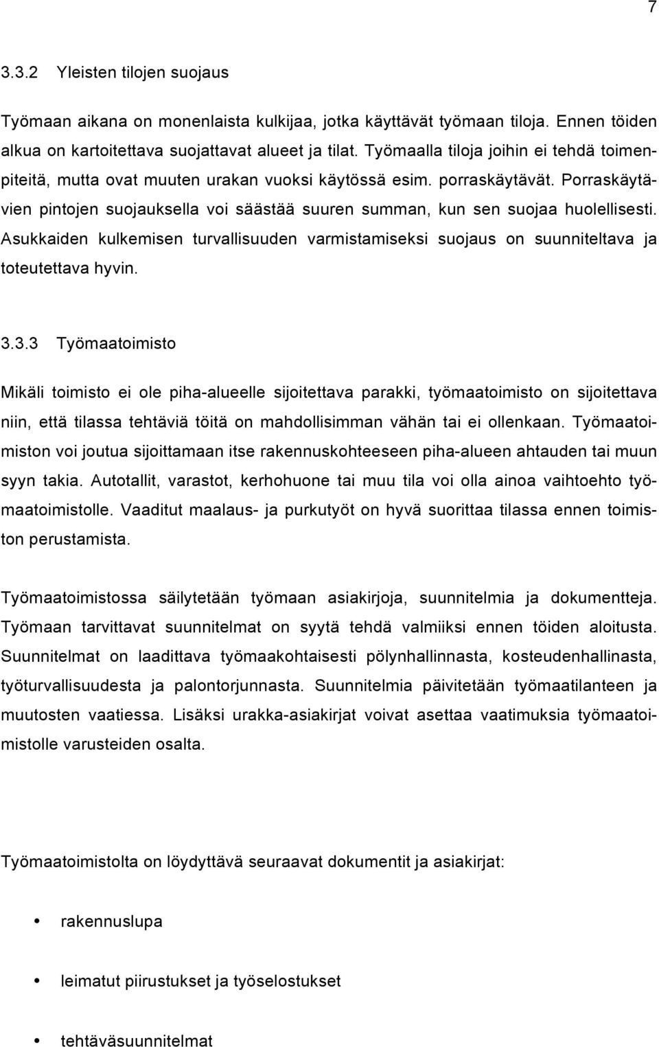 Porraskäytävien pintojen suojauksella voi säästää suuren summan, kun sen suojaa huolellisesti. Asukkaiden kulkemisen turvallisuuden varmistamiseksi suojaus on suunniteltava ja toteutettava hyvin. 3.