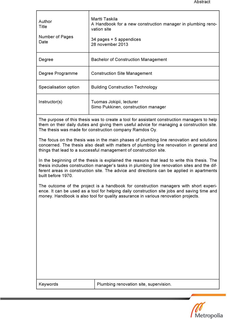 The purpose of this thesis was to create a tool for assistant construction managers to help them on their daily duties and giving them useful advice for managing a construction site.