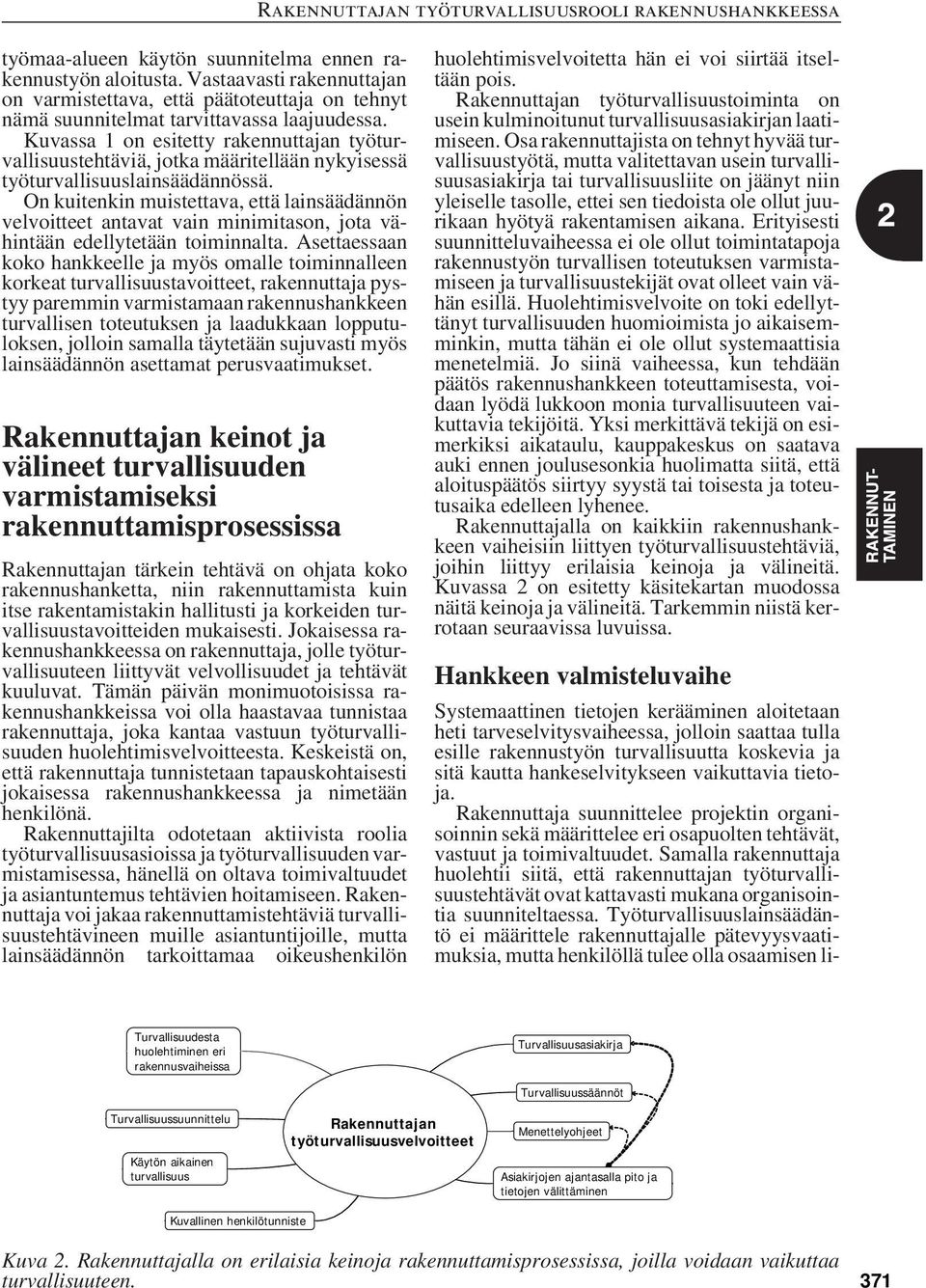 On kuitenkin muistettava, että lainsäädännön velvoitteet antavat vain minimitason, jota vähintään edellytetään toiminnalta.