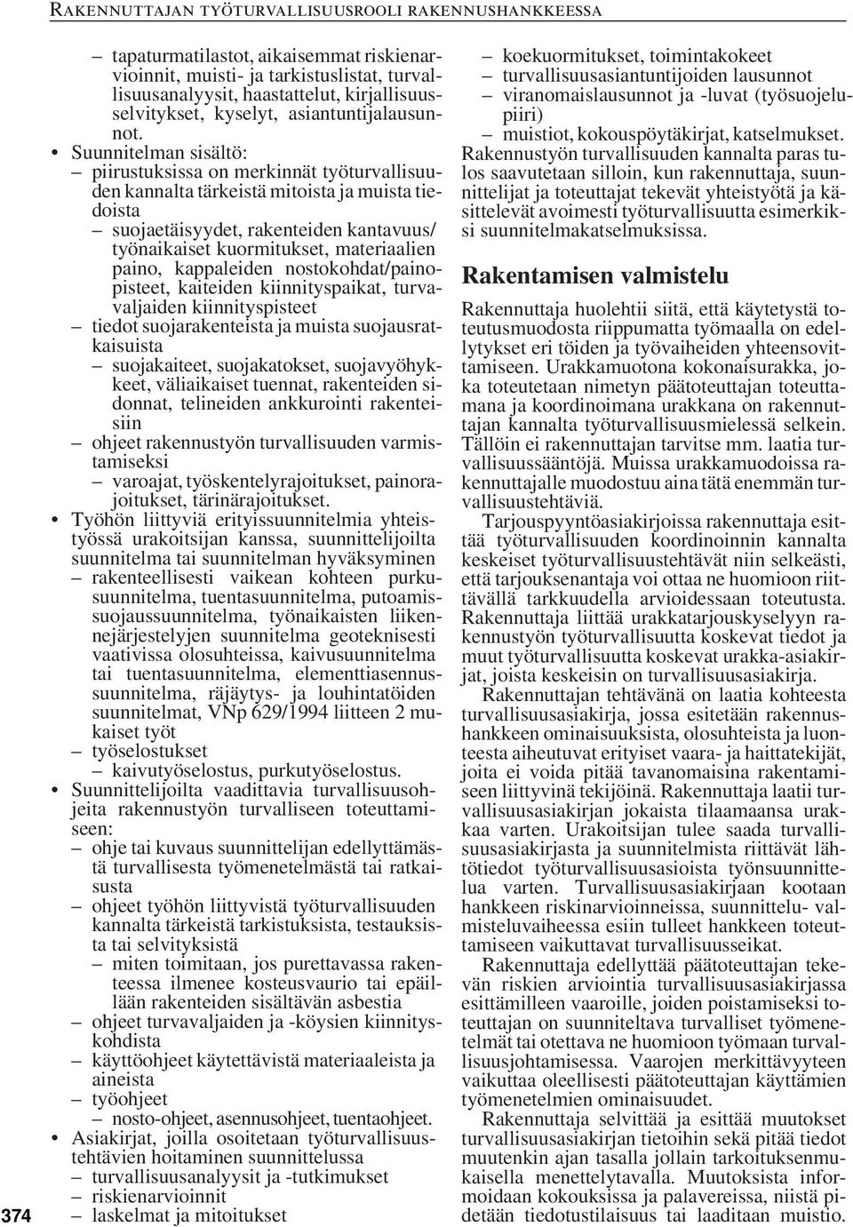 paino, kappaleiden nostokohdat/painopisteet, kaiteiden kiinnityspaikat, turvavaljaiden kiinnityspisteet tiedot suojarakenteista ja muista suojausratkaisuista suojakaiteet, suojakatokset,