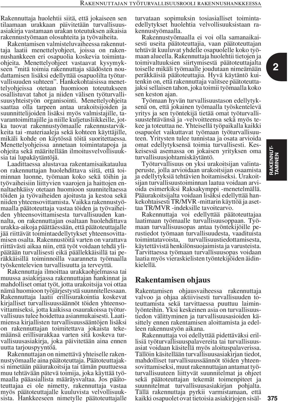 Menettelyohjeet vastaavat kysymykseen mitä toimia rakennuttaja säädösten noudattamisen lisäksi edellyttää osapuolilta työturvallisuuden suhteen.